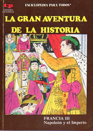LA GRAN AVENTURA DE LA HISTORIA. N 42. FRANCIA III. NAPOLEN Y EL IMPERIO.
