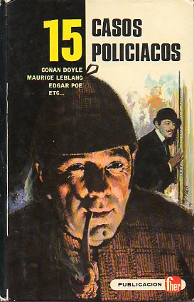 15 CASOS POLICACOS. Cuentos de M. Leblanc, Conan Doyle, Edgar Poe, Paul Cogan, Sergio Petrof, Geroges Nigemont...