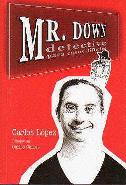 MR. DOWN, DETECTIVE PARA CASOS DIFCILES. Dibujos de Carlos Corres.