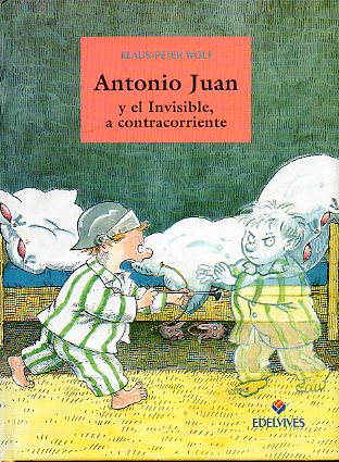 ANTONIO JUAN Y EL INVISIBLE, A CONTRACORRIENTE. Ilustrado por Amelie Glienke.