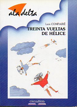 TREINTA VUELTAS DE HLICE. Ilustraciones de ngel y Jaime Compair. 2 ed.