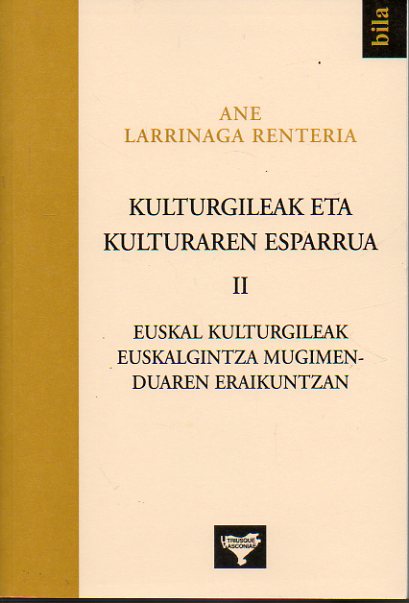 KULTURGILEAK ETA KULTURAREN ESPARRUA. Vol. II. EUSKAL KULTURGILEAK EUSKALGINTZA MUGIMEN-DUAREN ERAIKUNTZAN.