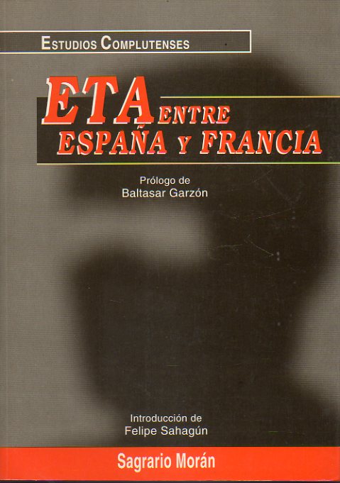 ETA ENTRE FRANCIA YE SPAA. Prlogo de Baltasar Garzn. 1 edicin.