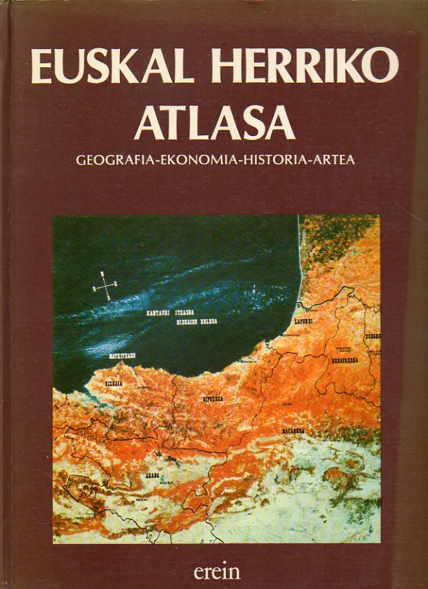 EUSKAL HERRIKO ATLASA. Geografia-Ekonomia-Historia-Artea.