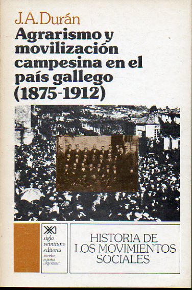 AGRARISMO Y MOVILIZACIN CAMPESINA EN EL PAS GALLEGO (1875-1912). 1 edicin.