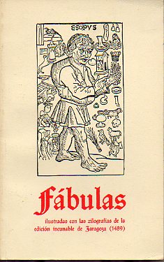 FBULAS. Ilustradas con las xilografas de la edicin incunable de Zaragoza (1489). Introduccin y seleccin de Jess Majada Neila.