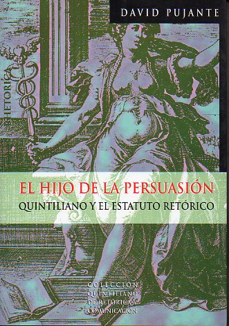 EL HIJO DE LA PERSUSIN. QUINTILIANO Y EL ESTATUTO RETRICO. 1 edicin.
