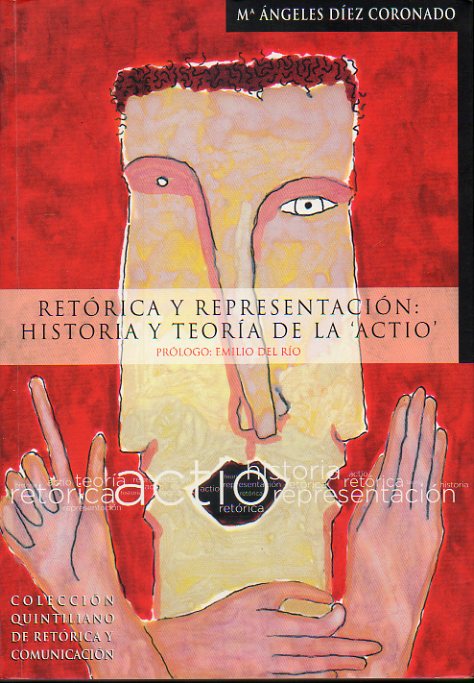 RETRICA Y REPRESENTACIN: HISTORIA Y TEORA DE LA ACTIO. Prlogo de Emilio del Ro.