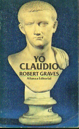 YO, CLAUDIO. A partir de la biografa de Claudio, emperador de los romanos nacido en el ao 10 a. de C. y asesinado y deificado en el 54 d. de C.