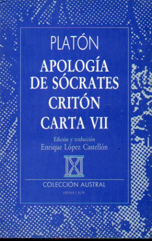 APOLOGA DE SCRATES / CRITN / CARTA VII. Edicin y traduccin de Enrique Lpez Castelln.