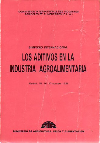 SIMPOSIO INTERNACIONAL: LOS ADITIVOS EN LA INDUSTRIA AGROALIMENTARIA. Madrid, 15, 16 y 17 de Octubre de 1986.