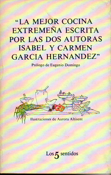 LA MEJOR COCINA EXTREMEA ESCRITA POR LAS DOS AUTORAS ISABEL Y CARMEN GARCA HERNNDEZ. Prlogo de Eugenio Domingo. Ilustraciones de Aurora Altisent.