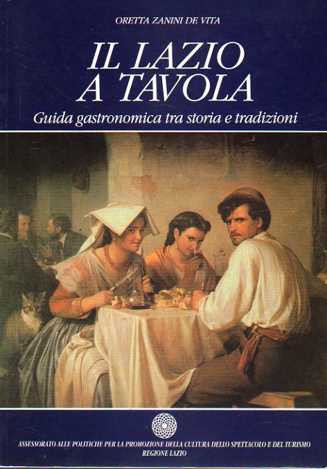 IL LAZIO A TAVOLA. Guida gastronomica tra storia e tradizioni.