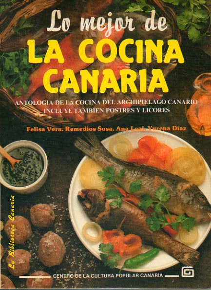 LO MEJOR DE LA COCINA CANARIA. Antologa de la cocina del archipilago canario. Incluye tambin postres y licores.