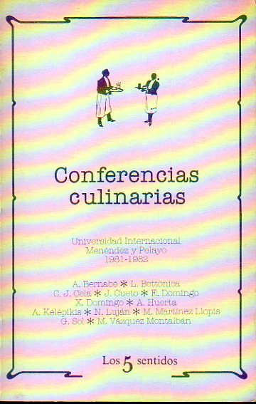 CONFERENCIAS CULINARIAS. Universidad Internacional Menndez y Pelayo. 1981-1982. Textos de A. Bernab, L. Bettnica, C. J. Cela, J. Cueto, E. Domingo,