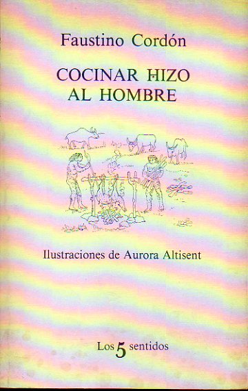 COCINAR HIZO AL HOMBRE. Ilustraciones de Aurora Altisent. 1 edicin.