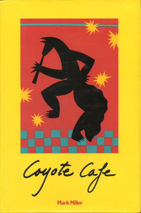 COYOTE CAFE. Foods fron the Great Southwest. Recipes from Coyote Cafe, Santa Fe, New Mexico.