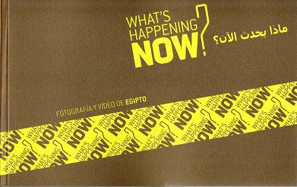 WHATS HAPPENING NOW? FOTOGRAFA Y VIDEO DE EGIPTO. Exposicin de 9 de Junio al 30 de Septiembre de 2010.