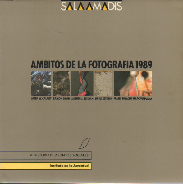 MBITOS DE LA FOTOGRAFA 1989, Josep Maria Calmet, Ramn David, Jacinto J. Esteban, Javier Esteban, Mabel Palacn, Marc Viaplana. Sala Amads, 7 de Fe