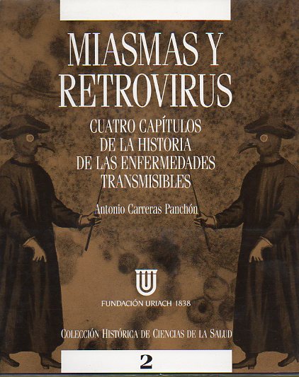 MIASMAS Y RETROVIRUS. CUATRO CAPTULOS DE LA HISTORIA DE LAS ENFERMEDADES TRANSMISIBLES.