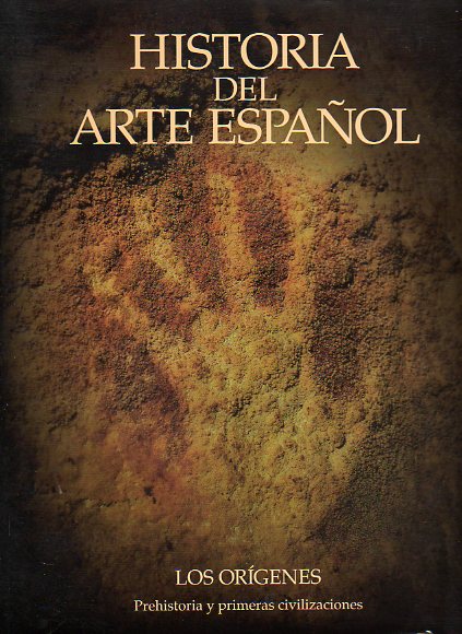 HISTORIA DEL ARTE ESPAOL. Vol. I. LOS ORGENES. PREHISTORIA Y PRIMERAS CIVILIZACIONES.