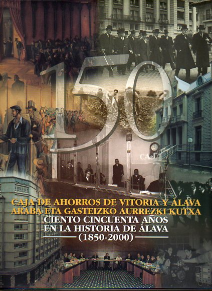 CAJA DE AHORROS DE VITORIA Y LAVA / ARABA ETA GAZTEIZKO AURREZKI KUTXA. 150 AOS EN LA HISTORIA DE LAVA (1850-2000).