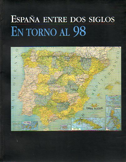 ESPAA ENTRE DOS SIGLOS. EN TORNO AL 98. Catlogo Exposicin Museo Camn Aznar, 4 de Junio al 24 de Julio de 1998.