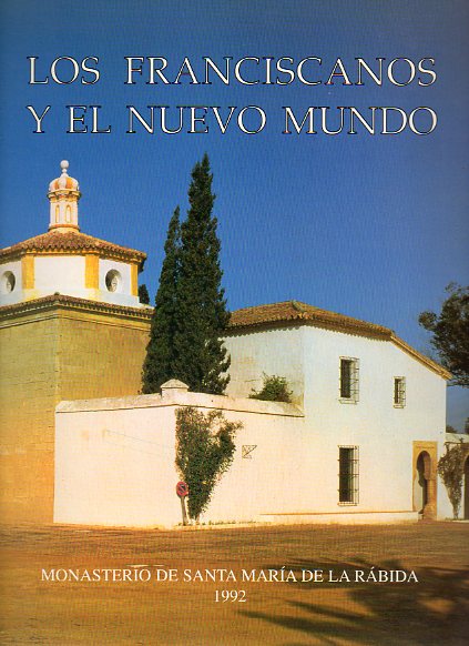 LOS FRANCISCANOS Y EL NUEVO MUNDO. Monasterio de Santa Mara de la Rbida. Patronato V Centenario.