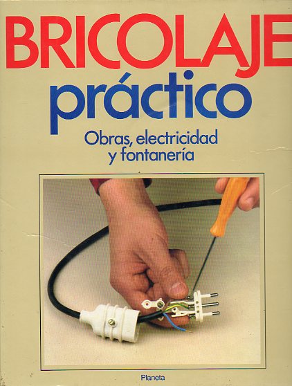 BRICOLAGE PRCTICO. Vol. 1. OBRAS, ELECTRICIDAD Y FONTANERA.