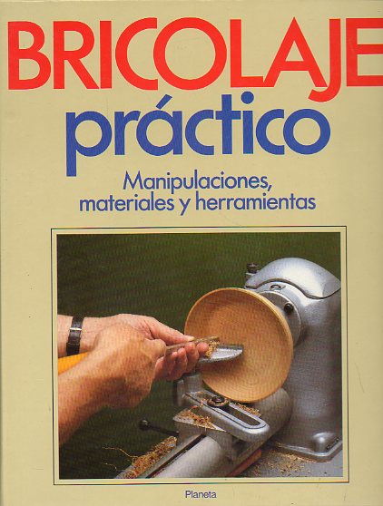 BRICOLAGE PRCTICO. Vol. 3. MANIPULACIONES, MATERIALES Y HERRAMIENTAS.