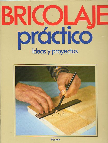 BRICOLAGE PRCTICO. Vol. 4. IDEAS Y PROYECTOS.