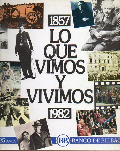 1857-1982. LO QUE VIMOS Y LO QUE VIVIMOS. 125 AOS DEL BANCO DE BILBAO.