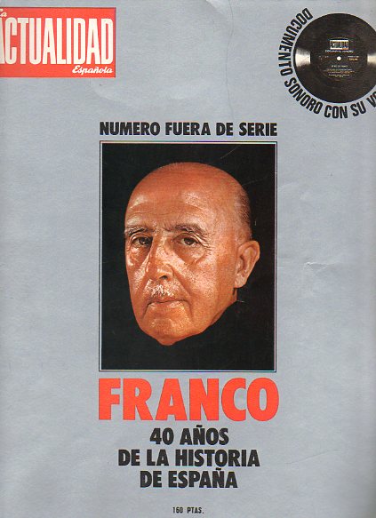 LA ACTUALIDAD ESPAOLA. Nmero Fuera de Serie. FRANCO. 40 AOS DE LA HISTORIA DE ESPAA. Incluye flexidisco con la voz de Franco.