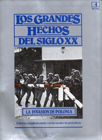 LOS GRANDES HECHOS DEL SIGLO XX. N 4. LA GUERRA MUNDIAL QUE NACI EN POLONIA. Incluye facsmiles con prensa de la poca.
