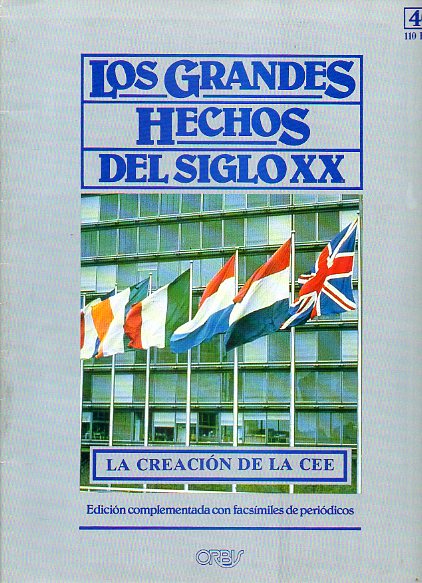 LOS GRANDES HECHOS DEL SIGLO XX. N 40. LA CREACIN DE LA CEE. NACE EL MERCADO COMN EUROPEO. Incluye facsmiles con prensa de la poca.