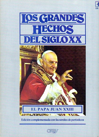 LOS GRANDES HECHOS DEL SIGLO XX. N 41. EL PAPA JUAN XXIII. Incluye facsmiles con prensa de la poca.