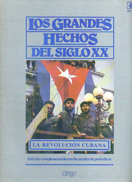 LOS GRANDES HECHOS DEL SIGLO XX. N 42. LA REVOLUCIN CUBANA. FIDEL CASTRO, DE LA GUERRILLA AL PODER. Incluye facsmiles con prensa de la poca.