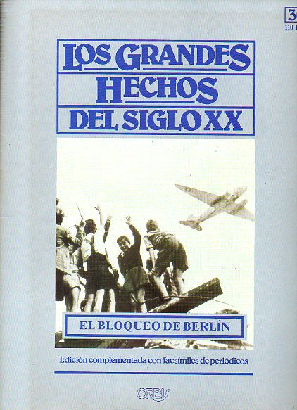 LOS GRANDES HECHOS DEL SIGLO XX. N 30. EL BLOQUEO DE BERLN. Incluye facsmiles con prensa de la poca.