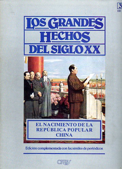 LOS GRANDES HECHOS DEL SIGLO XX. N 32. EL ANCIMIENTO DE LA REPBLICA POPULAR CHINA. Incluye facsmiles con prensa de la poca.
