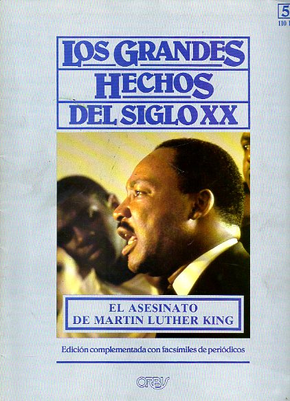 LOS GRANDES HECHOS DEL SIGLO XX. N 53. EL ASESINATO DE MARTIN LUTHER KING. LA LUCHA POR LA INTEGRACIN RACIAL EN ESTADOS UNIDOS. Incluye facsmiles c