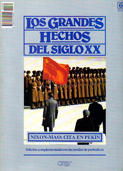 LOS GRANDES HECHOS DEL SIGLO XX. N 60. NIXON-MAO: CITA EN PEKN. LA APRTURA DE CHINA A OCCIDENTE. Incluye facsmiles con prensa de la poca.