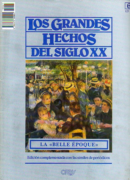 LOS GRANDES HECHOS DEL SIGLO XX. N 61. LA BELLE POQUE. EUROPA A PRINCIPIOS DEL SIGLO XX. Incluye facsmiles con prensa de la poca.