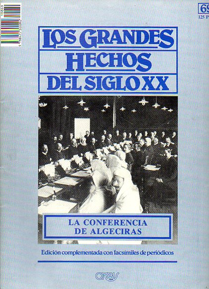 LOS GRANDES HECHOS DEL SIGLO XX. N 69. LA CONFERENCIA DE ALGECIRAS. Incluye facsmiles con prensa de la poca.