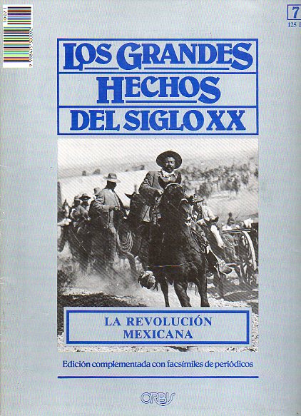 LOS GRANDES HECHOS DEL SIGLO XX. N 71. LA REVOLUCIN MEXICANA.Incluye facsmiles con prensa de la poca.