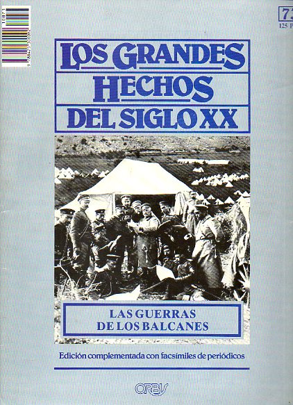 LOS GRANDES HECHOS DEL SIGLO XX. N 73. LA GUERRA DE LOS BALCANES: EL POLVORN DE EUROPA. Incluye facsmiles con prensa de la poca.