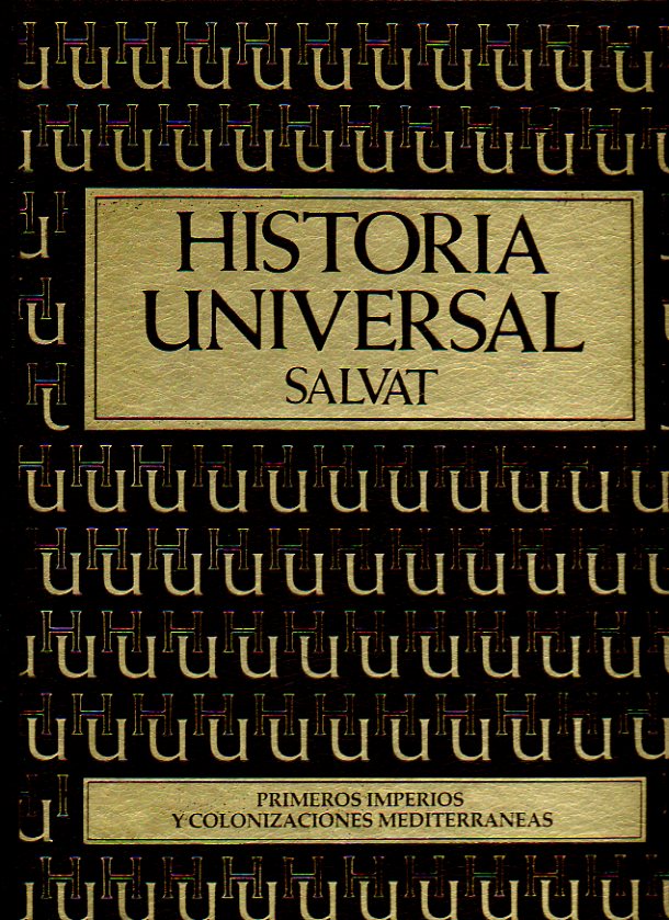 HISTORIA UNIVERSAL SALVAT. Vol. II. PRIMEROS IMPERIOS Y COLONIZACIONES MEDITERRNEAS.