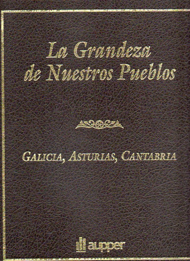 LA GRANDEZA DE NUESTROS PUEBLOS. Tomo I. GALICIA / ASTURIAS / CANTABRIA.