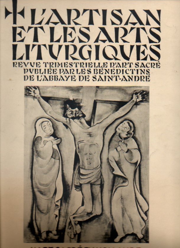 LARTISAN ET LES ARTS LITURGIQUES. Revue Trimestrielle dArt Sacr publie par les benedictins de lAbbaye de Saint-Andr. XVIe Anne. N 1. LART SAC