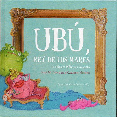UB, REY DE LOS MARES ( Y ANTES DE POLONIA Y ARAGN). Ilustraciones de Carmen Hierro.