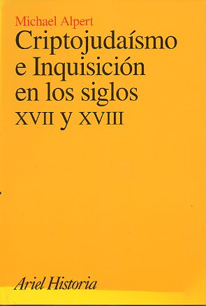 CRIPTOJUDASMO E INQUISICIN EN LOS SIGLOS XVII y XVIII. LA LEY EN LA QUE QUIERE VIVIR Y MORIR. 1 edicin.